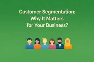 Customer Segmentation: Why It Matters for Your Business?