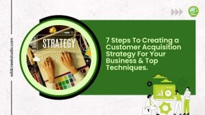 7 Steps to Creating a Customer Acquisition Strategy for Your Business & Top Techniques