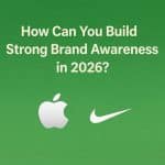 How Can You Build Strong Brand Awareness in 2026?