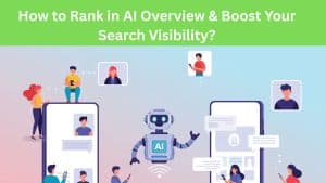 How to Rank in AI Overview & Boost Your Search Visibility?