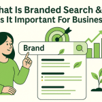 What Is Branded Search & Why Is It Important For Businesses?