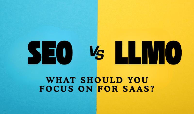 SEO vs LLMO comparison graphic with the text What should you focus on for SaaS displayed on a split blue and yellow background 