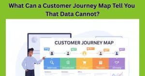 What Can a Customer Journey Map Tell You That Data Cannot?