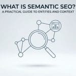 What Is Semantic SEO? A Practical Guide to Entities and Context