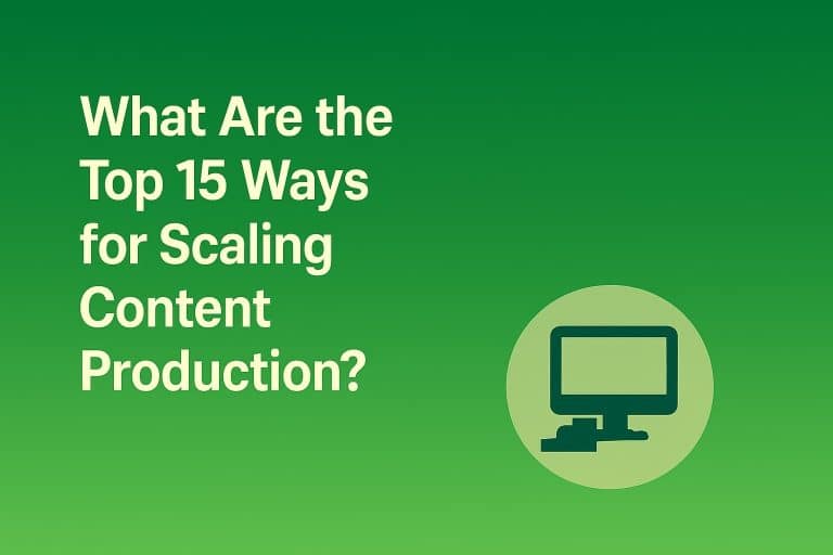 What are the Top 15 Ways for Scaling Content Production?