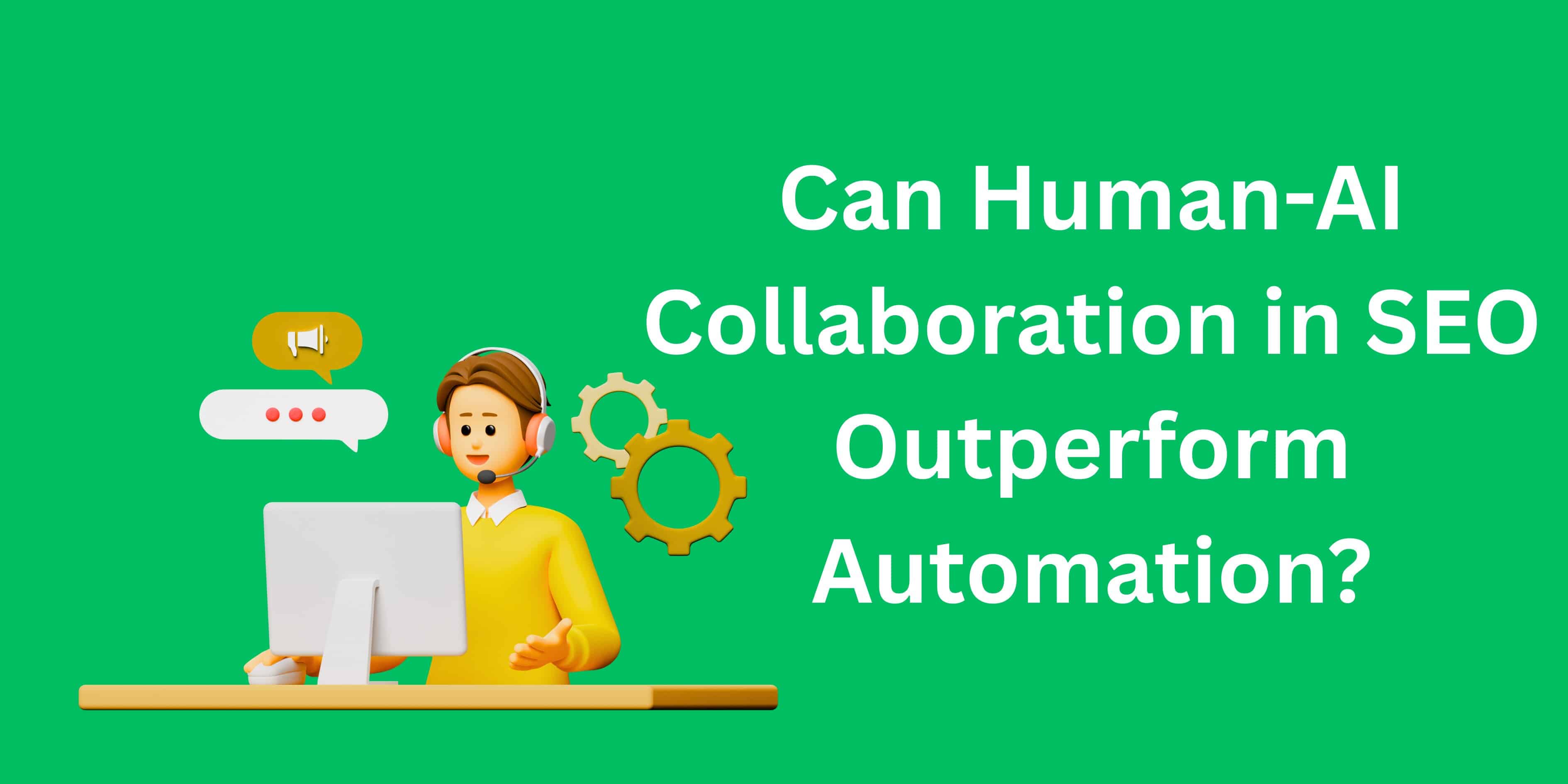 Banner Image of Can Human AI Collaboration in SEO Outperform Automation 
