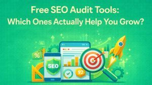Free SEO Audit Tools: Which Ones Actually Help You Grow?