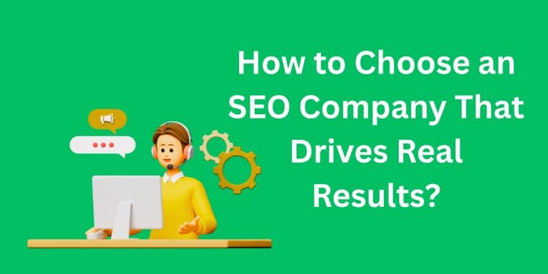 How to Choose an SEO Company That Drives Real Results?