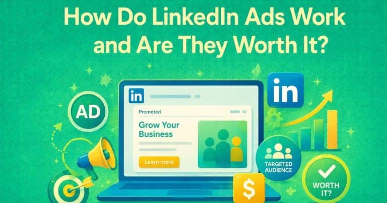 How Do LinkedIn Ads Work and Are They Worth It?
