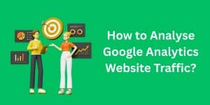 How to Analyse Google Analytics Website Traffic?